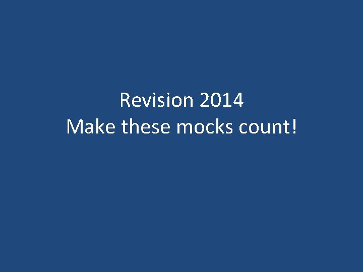 Revision 2014 Make these mocks count! 