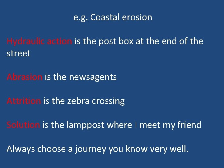 e. g. Coastal erosion Hydraulic action is the post box at the end of
