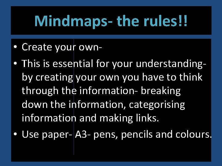 Mindmaps- the rules!! • Create your own • This is essential for your understandingby
