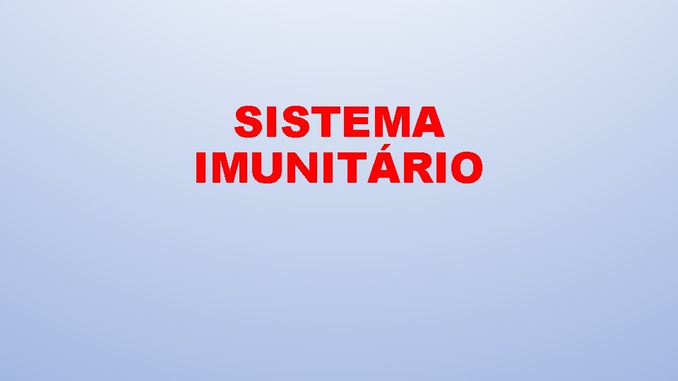 SISTEMA IMUNITÁRIO 