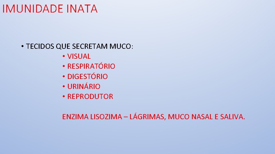 IMUNIDADE INATA • TECIDOS QUE SECRETAM MUCO: • VISUAL • RESPIRATÓRIO • DIGESTÓRIO •