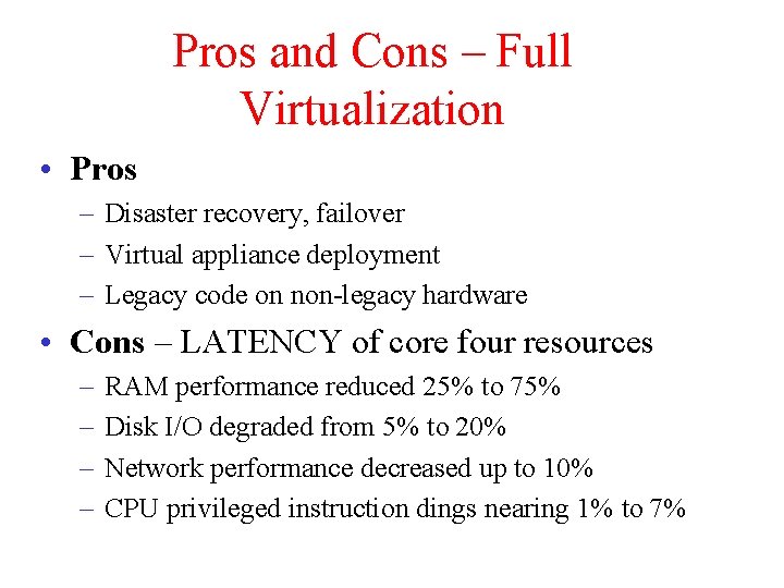 Pros and Cons – Full Virtualization • Pros – Disaster recovery, failover – Virtual