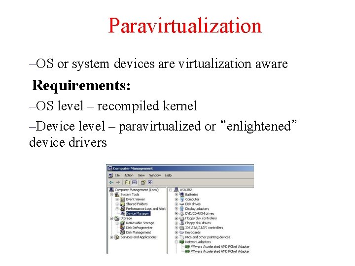 Paravirtualization –OS or system devices are virtualization aware Requirements: –OS level – recompiled kernel