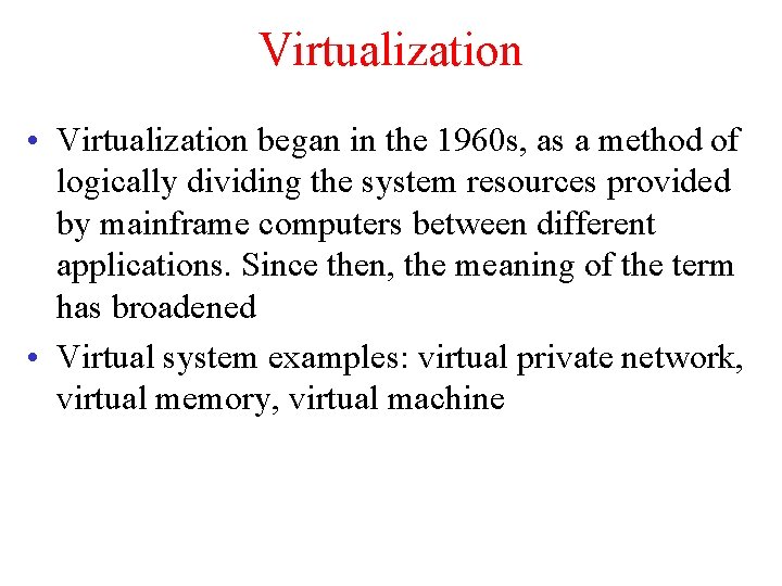 Virtualization • Virtualization began in the 1960 s, as a method of logically dividing