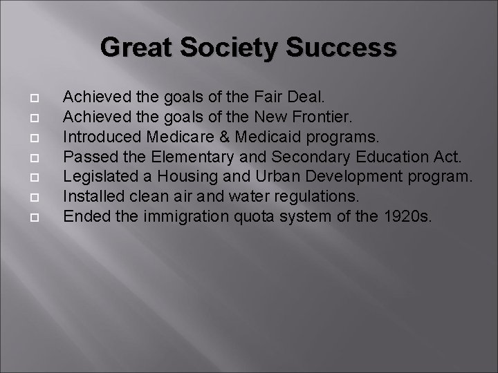 Great Society Success Achieved the goals of the Fair Deal. Achieved the goals of Great Society Success Achieved the goals of the Fair Deal. Achieved the goals of