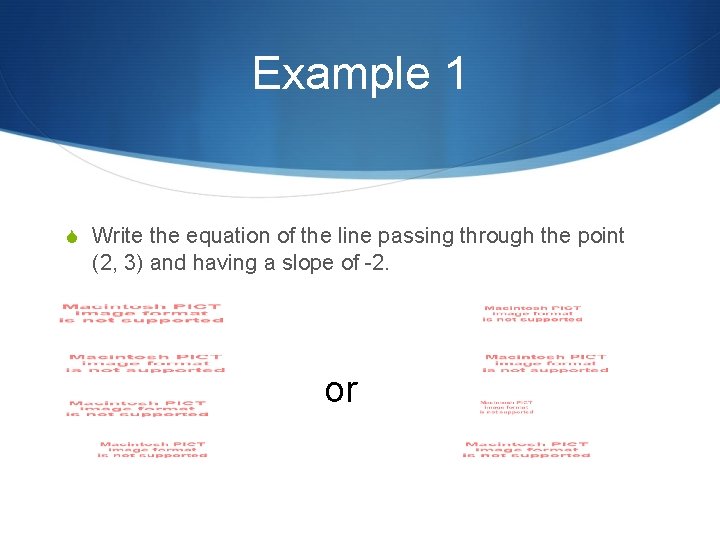 Example 1 S Write the equation of the line passing through the point (2,