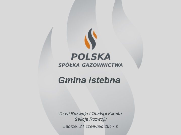 Gmina Istebna Dział Rozwoju i Obsługi Klienta Sekcja Rozwoju Zabrze, 21 czerwiec 2017 r.