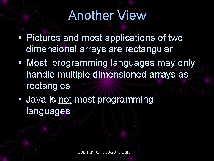 Another View • Pictures and most applications of two dimensional arrays are rectangular •