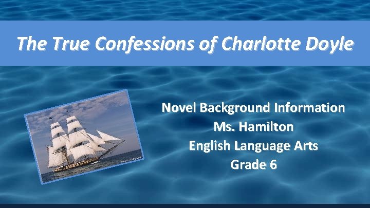 The True Confessions of Charlotte Doyle Novel Background Information Ms. Hamilton English Language Arts