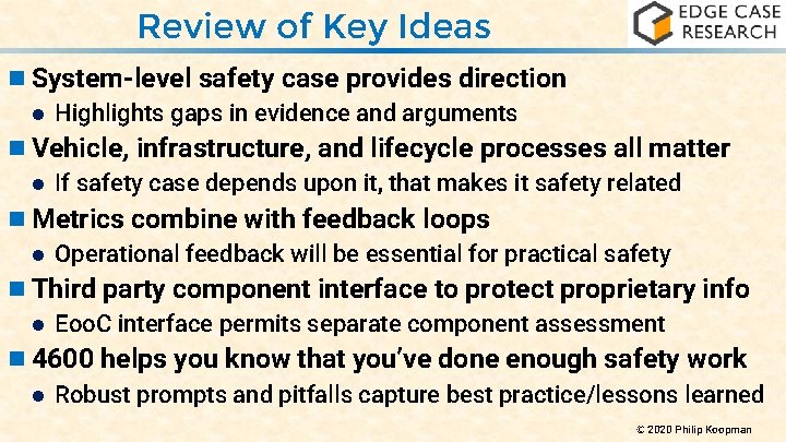 Review of Key Ideas n System-level safety case provides direction Highlights gaps in evidence
