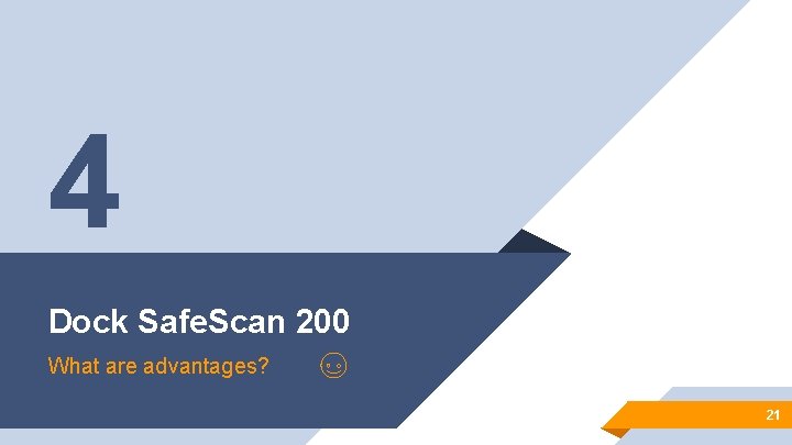4 Dock Safe. Scan 200 What are advantages? 21 