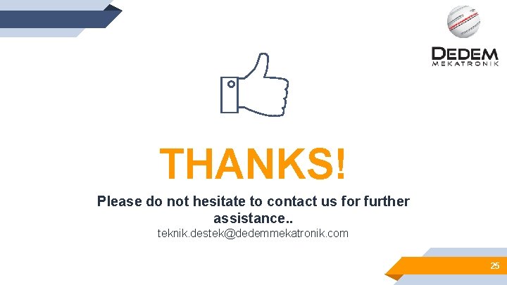THANKS! Please do not hesitate to contact us for further assistance. . teknik. destek@dedemmekatronik.