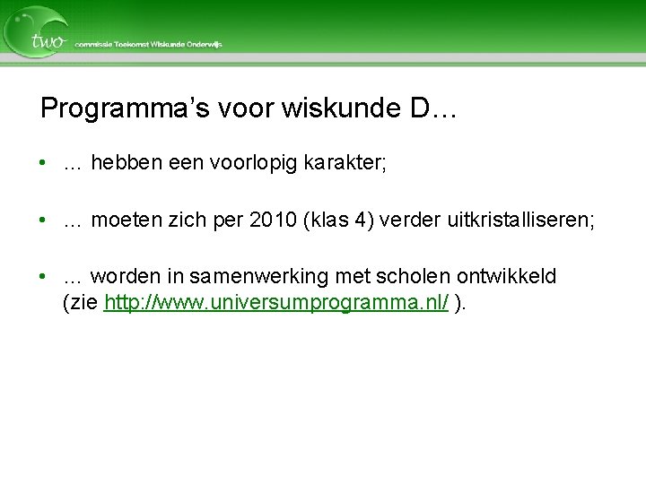 Programma’s voor wiskunde D… • … hebben een voorlopig karakter; • … moeten zich