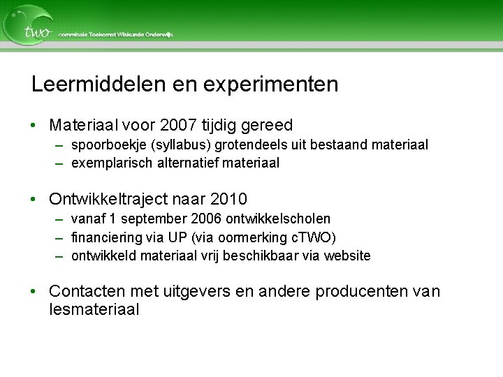 Leermiddelen en experimenten • Materiaal voor 2007 tijdig gereed – spoorboekje (syllabus) grotendeels uit