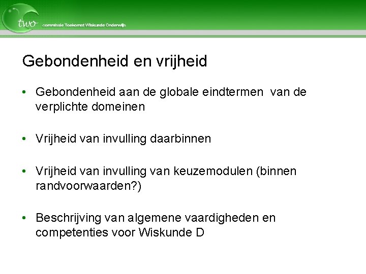 Gebondenheid en vrijheid • Gebondenheid aan de globale eindtermen van de verplichte domeinen •