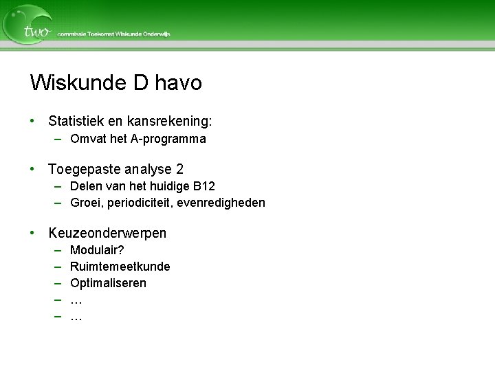 Wiskunde D havo • Statistiek en kansrekening: – Omvat het A-programma • Toegepaste analyse