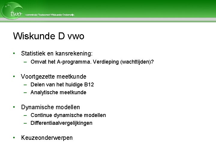 Wiskunde D vwo • Statistiek en kansrekening: – Omvat het A-programma. Verdieping (wachttijden)? •