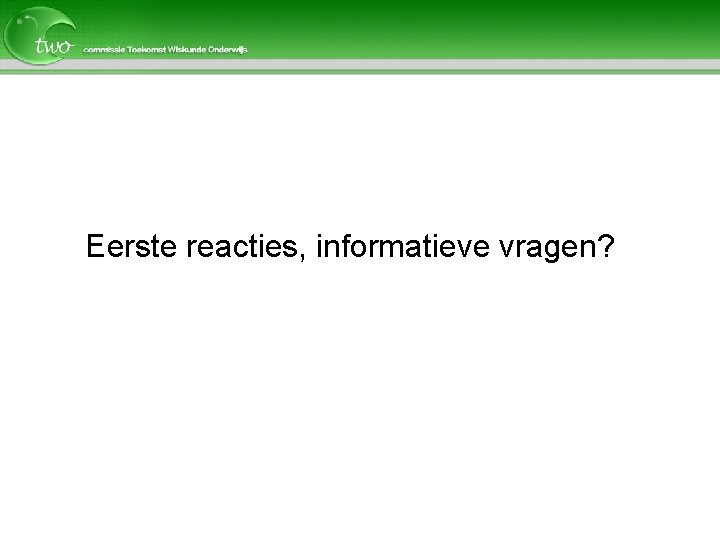 Eerste reacties, informatieve vragen? 