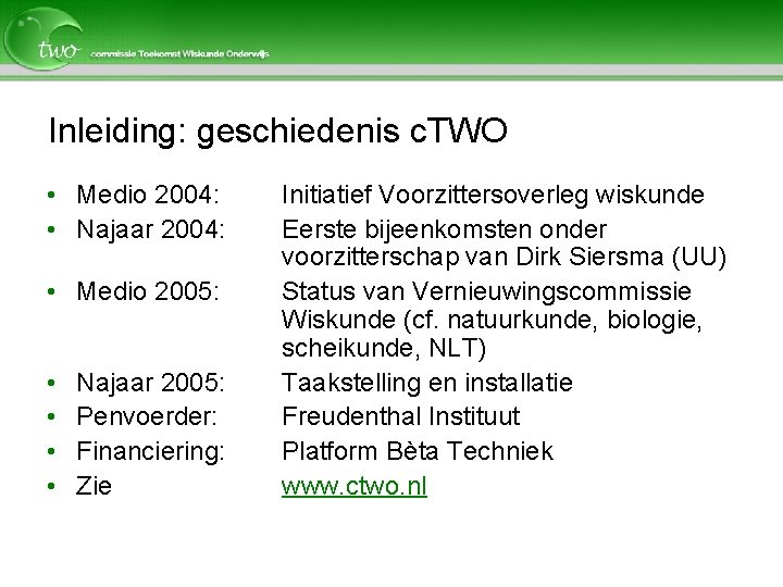 Inleiding: geschiedenis c. TWO • Medio 2004: • Najaar 2004: • Medio 2005: •