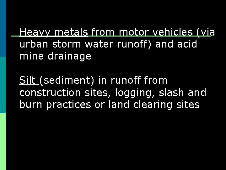 Heavy metals from motor vehicles (via urban storm water runoff) and acid mine drainage