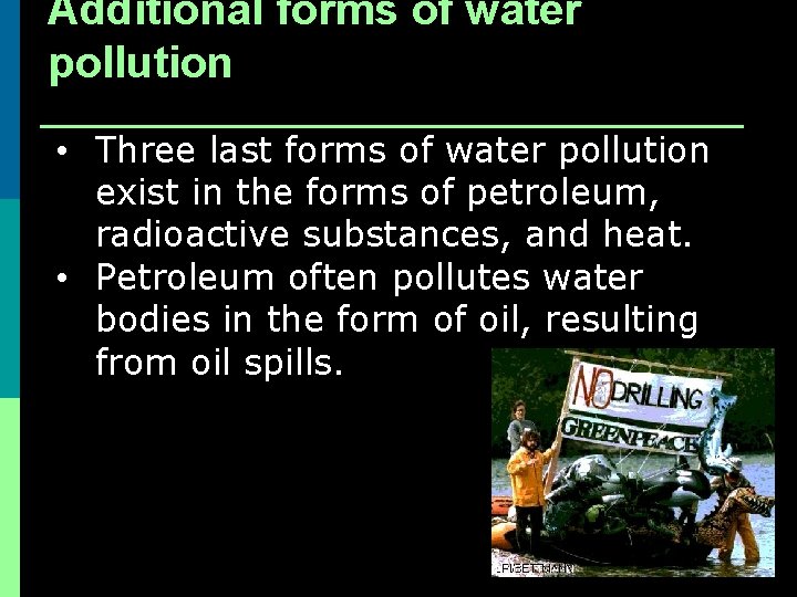 Additional forms of water pollution • Three last forms of water pollution exist in