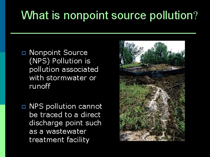 What is nonpoint source pollution? p Nonpoint Source (NPS) Pollution is pollution associated with