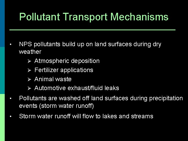 Pollutant Transport Mechanisms • NPS pollutants build up on land surfaces during dry weather
