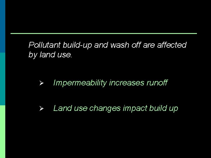 Pollutant build-up and wash off are affected by land use. Ø Impermeability increases runoff