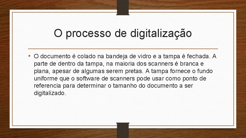 O processo de digitalização • O documento é colado na bandeja de vidro e