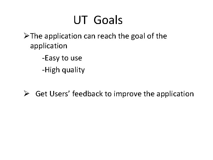 UT Goals ØThe application can reach the goal of the application -Easy to use