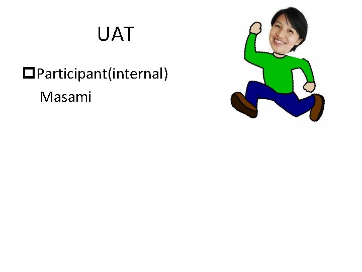 UAT p. Participant(internal) Masami 