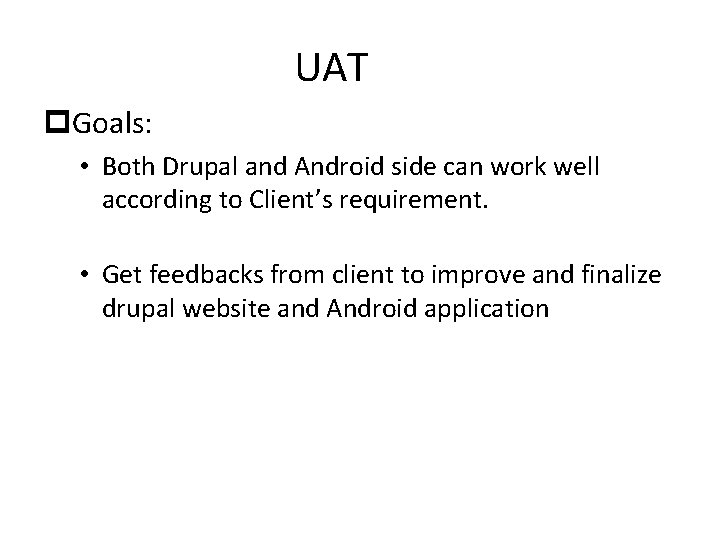 UAT p. Goals: • Both Drupal and Android side can work well according to