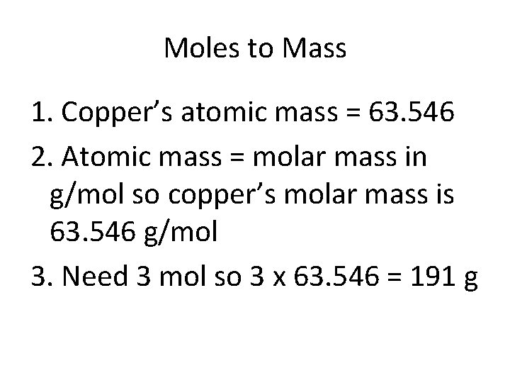 Moles to Mass 1. Copper’s atomic mass = 63. 546 2. Atomic mass =