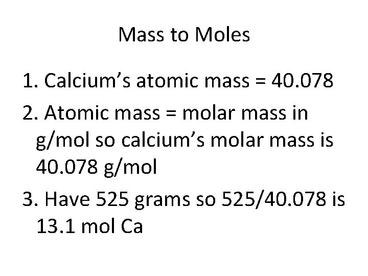 Mass to Moles 1. Calcium’s atomic mass = 40. 078 2. Atomic mass =