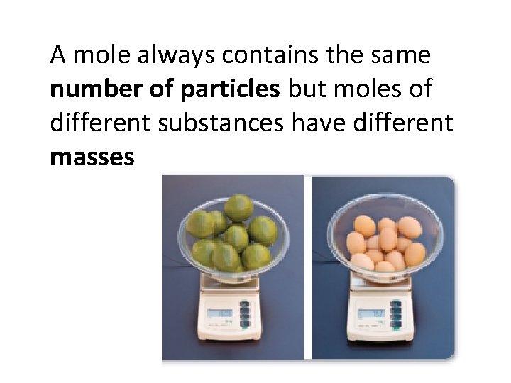 A mole always contains the same number of particles but moles of different substances