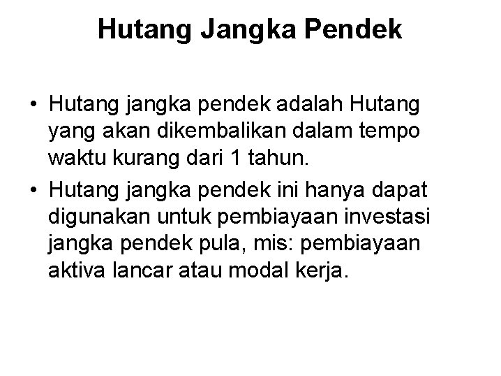 Hutang Jangka Pendek • Hutang jangka pendek adalah Hutang yang akan dikembalikan dalam tempo