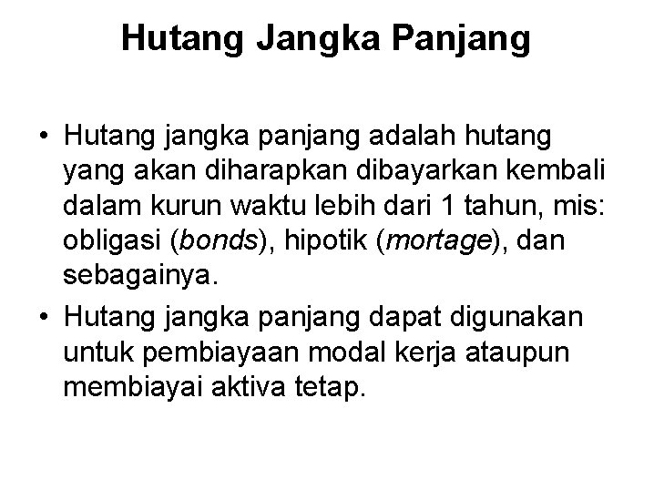 Hutang Jangka Panjang • Hutang jangka panjang adalah hutang yang akan diharapkan dibayarkan kembali