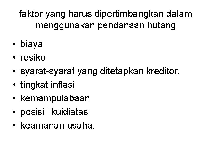 faktor yang harus dipertimbangkan dalam menggunakan pendanaan hutang • • biaya resiko syarat-syarat yang