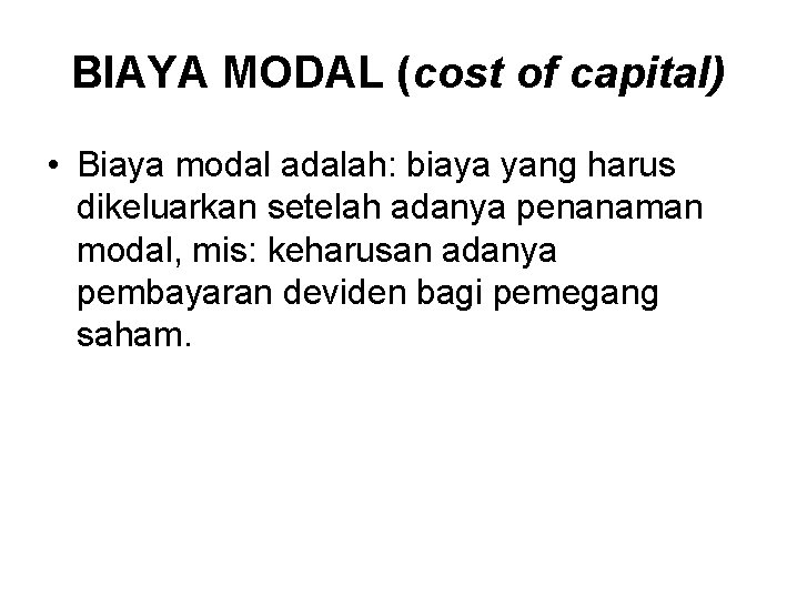 BIAYA MODAL (cost of capital) • Biaya modal adalah: biaya yang harus dikeluarkan setelah
