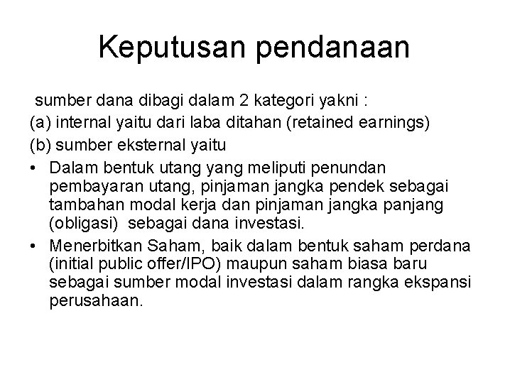 Keputusan pendanaan sumber dana dibagi dalam 2 kategori yakni : (a) internal yaitu dari