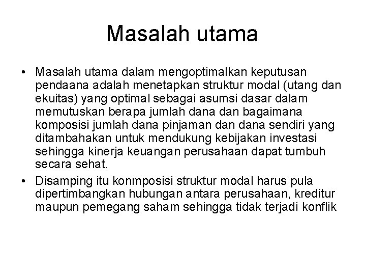 Masalah utama • Masalah utama dalam mengoptimalkan keputusan pendaana adalah menetapkan struktur modal (utang