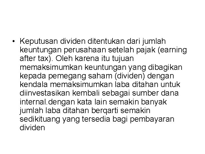  • Keputusan dividen ditentukan dari jumlah keuntungan perusahaan setelah pajak (earning after tax).