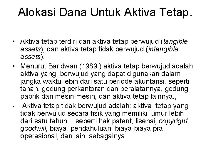 Alokasi Dana Untuk Aktiva Tetap. • Aktiva tetap terdiri dari aktiva tetap berwujud (tangible