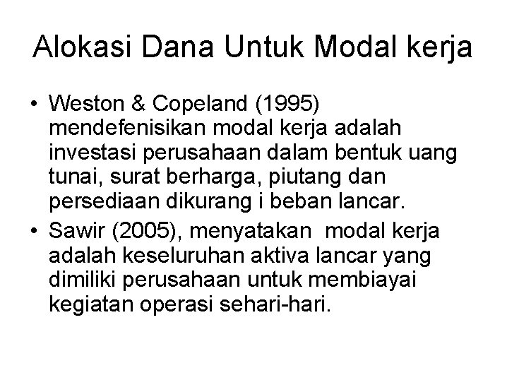 Alokasi Dana Untuk Modal kerja • Weston & Copeland (1995) mendefenisikan modal kerja adalah