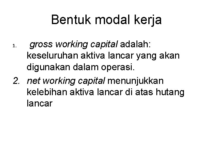 Bentuk modal kerja gross working capital adalah: keseluruhan aktiva lancar yang akan digunakan dalam