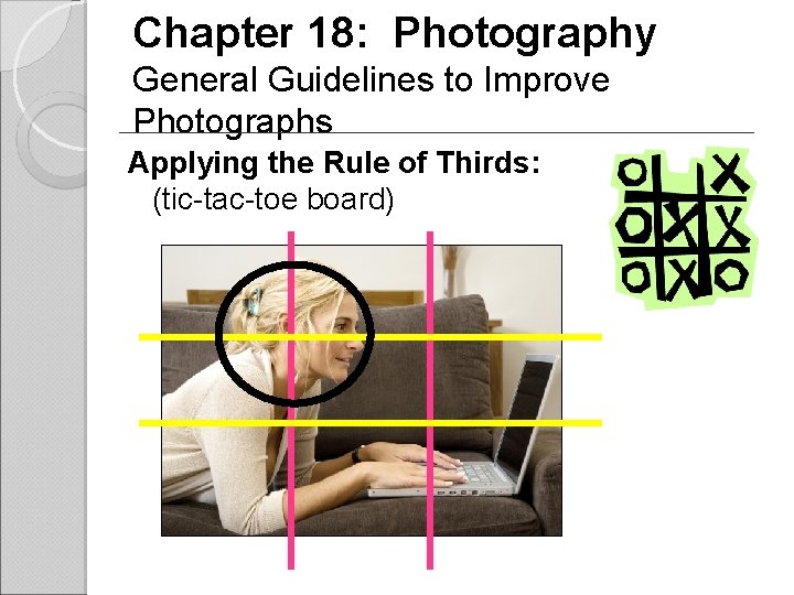 Chapter 18: Photography General Guidelines to Improve Photographs Applying the Rule of Thirds: (tic-tac-toe