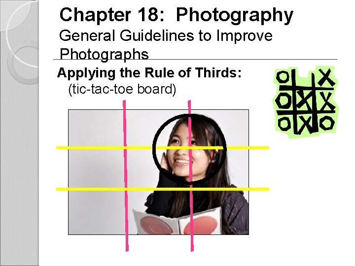 Chapter 18: Photography General Guidelines to Improve Photographs Applying the Rule of Thirds: (tic-tac-toe