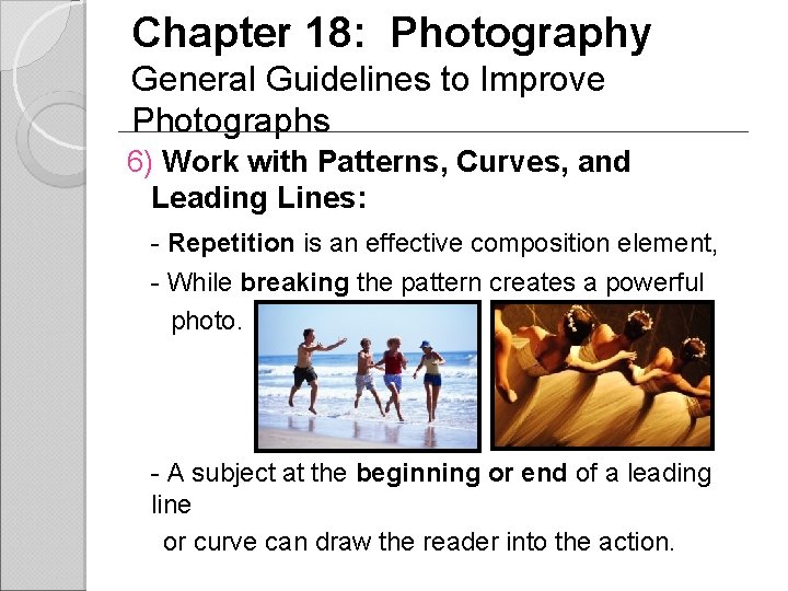 Chapter 18: Photography General Guidelines to Improve Photographs 6) Work with Patterns, Curves, and