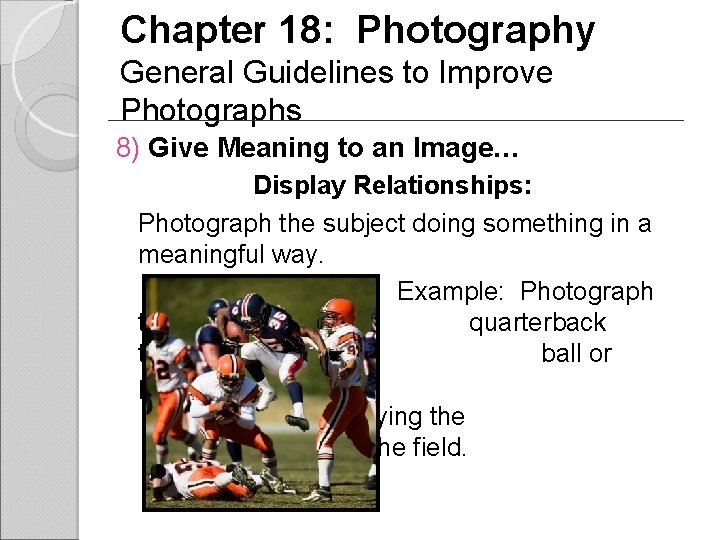 Chapter 18: Photography General Guidelines to Improve Photographs 8) Give Meaning to an Image…