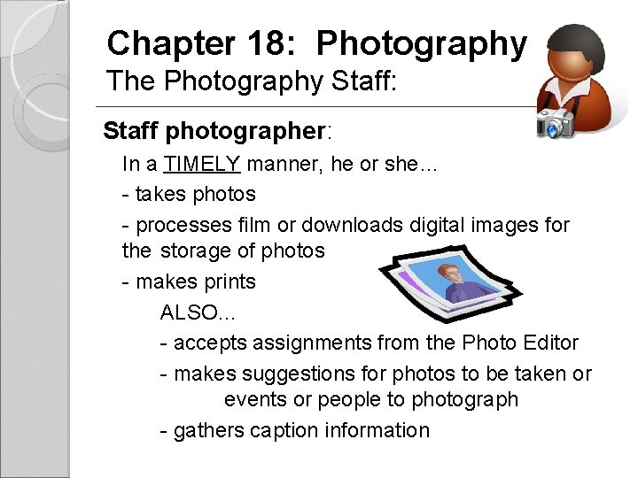 Chapter 18: Photography The Photography Staff: Staff photographer: In a TIMELY manner, he or